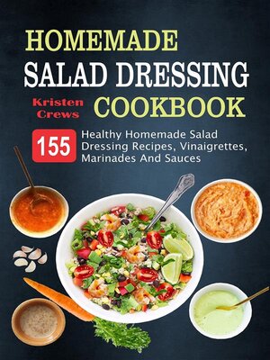 cover image of Homemade Salad Dressing Cookbook--155 Healthy Homemade Salad Dressing Recipes, Vinaigrettes, Marinades and Sauces
